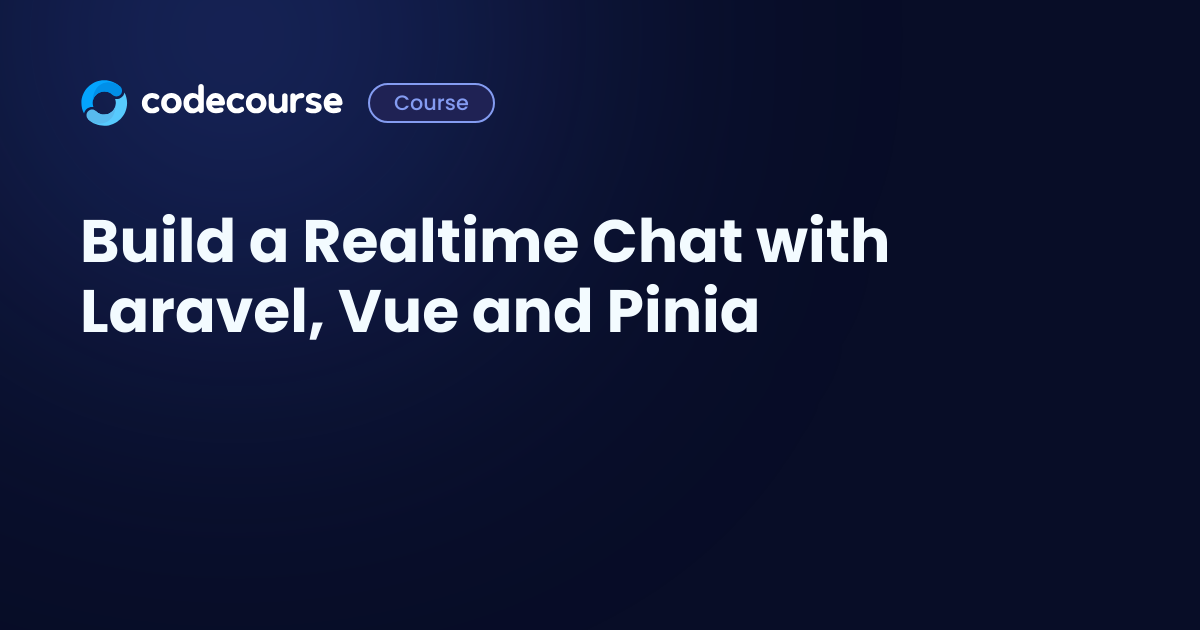 Build A Realtime Chat With Laravel Vue And Pinia Codecourse