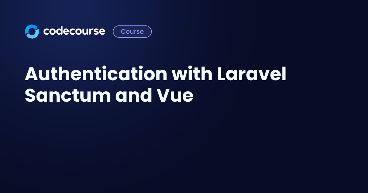 Authentication With Laravel Sanctum And Vue Codecourse