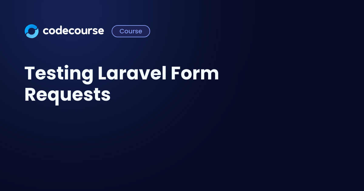 Why test form requests?: Testing Laravel Form Requests - Codecourse